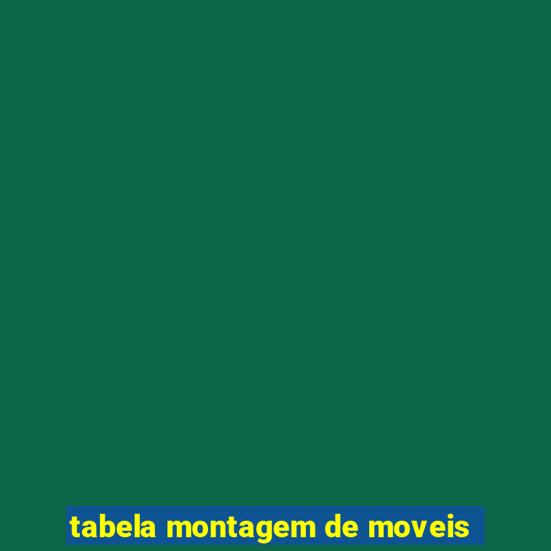 tabela montagem de moveis